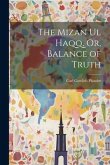 The Mizan Ul Haqq, Or, Balance of Truth