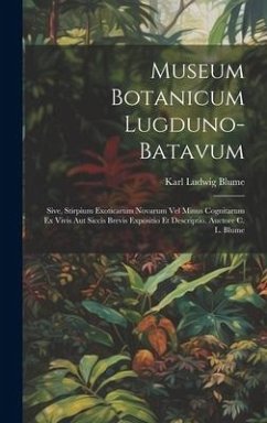 Museum Botanicum Lugduno-Batavum; Sive, Stirpium Exoticarum Novarum vel Minus Cognitarum ex Vivis aut Siccis Brevis Expositio et Descriptio. Auctore C - Blume, Karl Ludwig