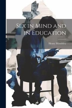 Sex in Mind and in Education - Maudsley, Henry