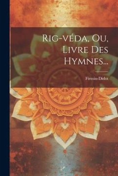 Rig-véda, Ou, Livre Des Hymnes... - (Firma), Firmin-Didot
