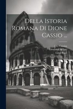 Della Istoria Romana Di Dione Cassio ... - Sifilino, Giovanni; Cassius, Dio; Bossi, Luigi