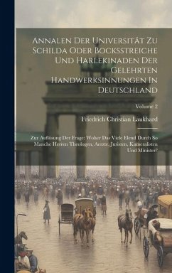 Annalen Der Universität Zu Schilda Oder Bocksstreiche Und Harlekinaden Der Gelehrten Handwerksinnungen In Deutschland: Zur Auflösung Der Frage: Woher - Laukhard, Friedrich Christian