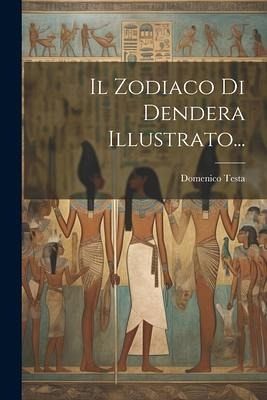 Il Zodiaco Di Dendera Illustrato... Il Zodiaco Di Dendera Illustrato...