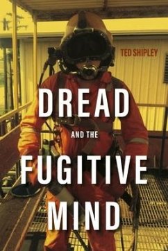 Dread and the Fugitive Mind - Shipley, Ted