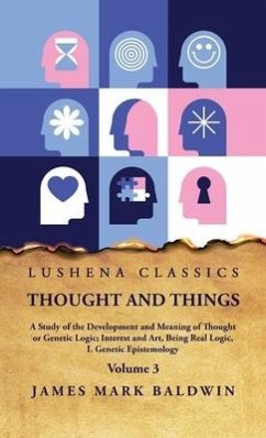 Thought and Things Volume 3 - James Mark Baldwin