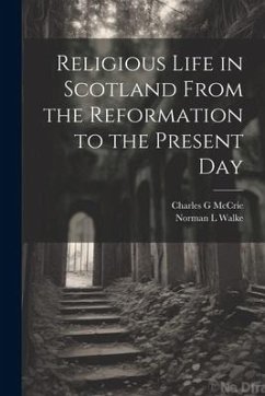 Religious Life in Scotland From the Reformation to the Present Day - McCrie, Charles G.; Walke, Norman L.