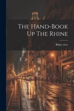The Hand-book Up The Rhine - River, Rhine
