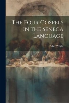 The Four Gospels in the Seneca Language - Wright, Asher