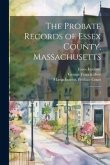 The Probate Records of Essex County, Massachusetts: 1