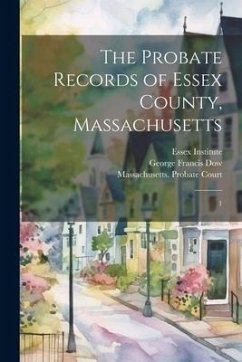 The Probate Records of Essex County, Massachusetts: 1 - Dow, George Francis