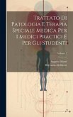 Trattato Di Patologia E Terapia Speciale Medica Per I Medici Practici E Per Gli Studenti; Volume 1