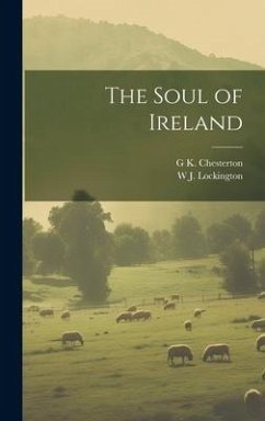 The Soul of Ireland - Chesterton, G K; Lockington, W J D