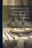 Compendio Del Manuel De Urbanidad Y Buenas Maneras......
