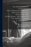 The Prevention Of Congenital Malformations, Defects, And Diseases By The Medicinal And Nutritional Treatment Of The Mother During Pregnancy