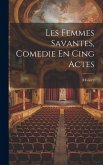 Les Femmes Savantes, Comedie En Cing Actes