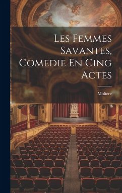 Les Femmes Savantes, Comedie En Cing Actes - Molière