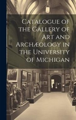 Catalogue of the Gallery of Art and Archæology in the University of Michigan - Anonymous