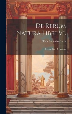 De Rerum Natura Libri Vi.: Recogn. Sac. Bernaysius - Carus, Titus Lucretius