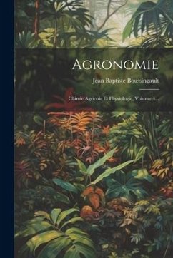 Agronomie: Chimie Agricole Et Physiologie, Volume 4... - Boussingault, Jean Baptiste
