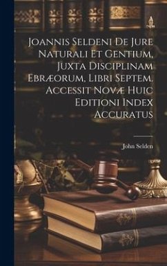 Joannis Seldeni De Jure Naturali Et Gentium, Juxta Disciplinam Ebræorum, Libri Septem. Accessit Novæ Huic Editioni Index Accuratus - Selden, John