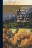 Histoire Géographique, Naturelle, Ecclésiastique Et Civile Du Diocèse D'embrun...