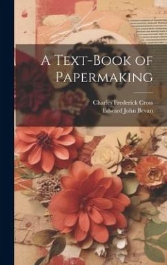 A Text-Book of Papermaking - Cross, Charles Frederick; Bevan, Edward John