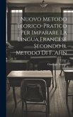 Nuovo Metodo Teorico-Pratico Per Imparare La Lingua Francese Secondo Il Metodo Di F. Ahn