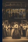 Alan's Wife; a Dramatic Study in Three Scenes