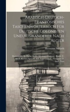 Arabisch-deutsch-französisches Taschenwörterbuch Für Deutsche Colonisten Und Auswanderer Nach Algier: Dictionnaire De Poche Arabe-allemand-français: B - Seifarth, Hermann
