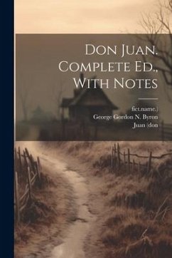 Don Juan. Complete Ed., With Notes - (Don, Juan; Fict Name ).