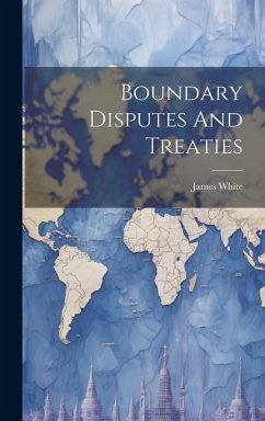 Boundary Disputes And Treaties - White, James