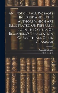 Cover An Index Of All Passages In Greek And Latin Authors Which Are Illustrated Or Referred To In The Syntax Of Blomfield's Translation Of Matthiae's Greek