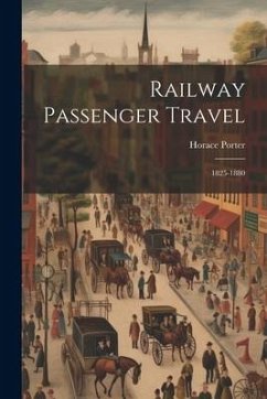 Railway Passenger Travel: 1825-1880 - Porter, Horace