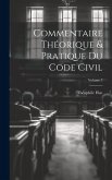 Commentaire théorique & pratique du Code civil; Volume 7