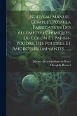 Nouveau Manuel Complet Pour La Fabrication Des Allumettes Chimiques, Du Coton Et Papier-poudre, Des Poudres Et Amorces Fulminantes, ......