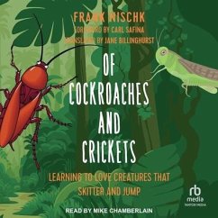 Of Cockroaches and Crickets: Learning to Love Creatures That Skitter and Jump - Nischk, Frank