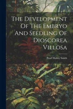 The Development Of The Embryo And Seedling Of Dioscorea Villosa - Smith, Pearl Mabry