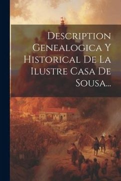 Description Genealogica Y Historical De La Ilustre Casa De Sousa... - Anonymous