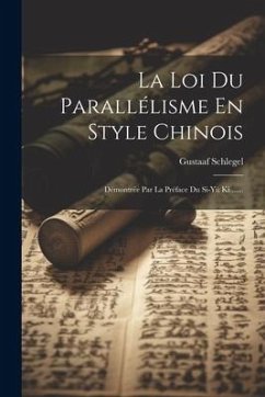 La Loi Du Parallélisme En Style Chinois: Démontrée Par La Préface Du Si-yü Ki ...... - Schlegel, Gustaaf
