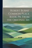 Robert Burns' Common Place Book, Pr. From the Original Ms