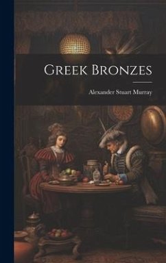 Greek Bronzes - Murray, Alexander Stuart