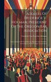 Address Of Frederick V. Holman, President Of The Oregon Bar Association: Some Instances Of Unsatisfactory Results Under Initiative Amendments Of The O