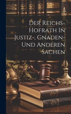 Der Reichs-hofrath In Justiz-, Gnaden- Und Anderen Sachen - Anonymous