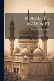 Morale De Mahomet: Ou Receuil Des Plus Pures Maximes Du Coran