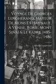 Voyage De Georges Lengherand, Mayeur De Mons Et Haynaut, À Venise, Rome, Mont Sinaï & Le Kayre, 1485-1486