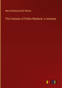 The Fortunes of Perkin Warbeck: a romance - Shelley, Mary Wollstonecraft
