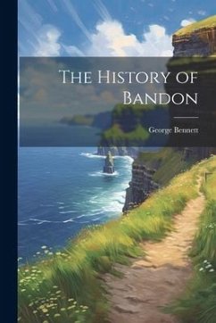 The History of Bandon - Bennett, George