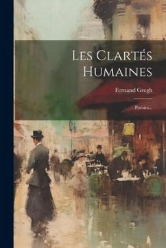 Les Clartés Humaines: Poésies... - Gregh, Fernand