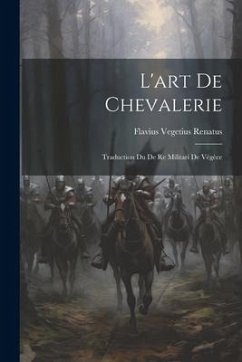 L'art De Chevalerie: Traduction Du De Re Militari De Végèce - Renatus, Flavius Vegetius