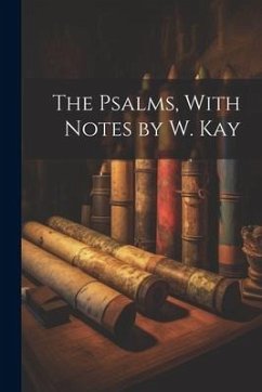 The Psalms, With Notes by W. Kay - Anonymous